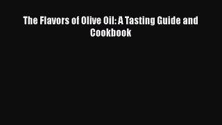 [DONWLOAD] The Flavors of Olive Oil: A Tasting Guide and Cookbook  Full EBook