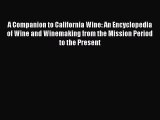 Read A Companion to California Wine: An Encyclopedia of Wine and Winemaking from the Mission