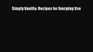 [DONWLOAD] Simply Vanilla: Recipes for Everyday Use Free PDF