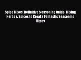 [PDF] Spice Mixes: Definitive Seasoning Guide: Mixing Herbs & Spices to Create Fantastic Seasoning