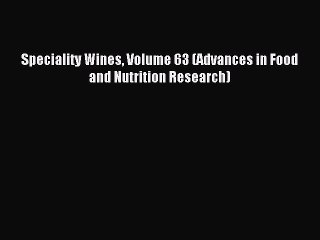 Read Speciality Wines Volume 63 (Advances in Food and Nutrition Research) Ebook Free