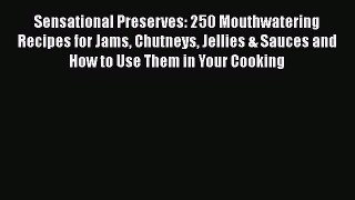 [DONWLOAD] Sensational Preserves: 250 Mouthwatering Recipes for Jams Chutneys Jellies & Sauces