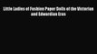[Download PDF] Little Ladies of Fashion Paper Dolls of the Victorian and Edwardian Eras Ebook
