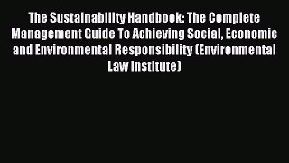 Read The Sustainability Handbook: The Complete Management Guide To Achieving Social Economic