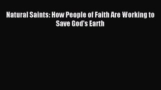 Read Natural Saints: How People of Faith Are Working to Save God's Earth Ebook Free