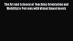 [PDF] The Art and Science of Teaching Orientation and Mobility to Persons with Visual Impairments