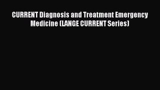 Download CURRENT Diagnosis and Treatment Emergency Medicine (LANGE CURRENT Series) PDF Online
