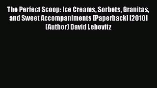 Read The Perfect Scoop: Ice Creams Sorbets Granitas and Sweet Accompaniments [Paperback] [2010]