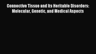 Read Connective Tissue and Its Heritable Disorders: Molecular Genetic and Medical Aspects Ebook