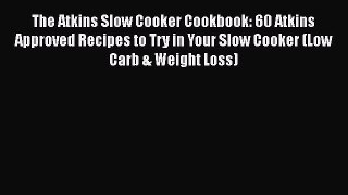 Read The Atkins Slow Cooker Cookbook: 60 Atkins Approved Recipes to Try in Your Slow Cooker