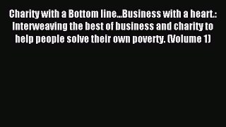 Read Charity with a Bottom line...Business with a heart.: Interweaving the best of business