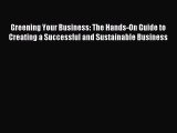 Read Greening Your Business: The Hands-On Guide to Creating a Successful and Sustainable Business