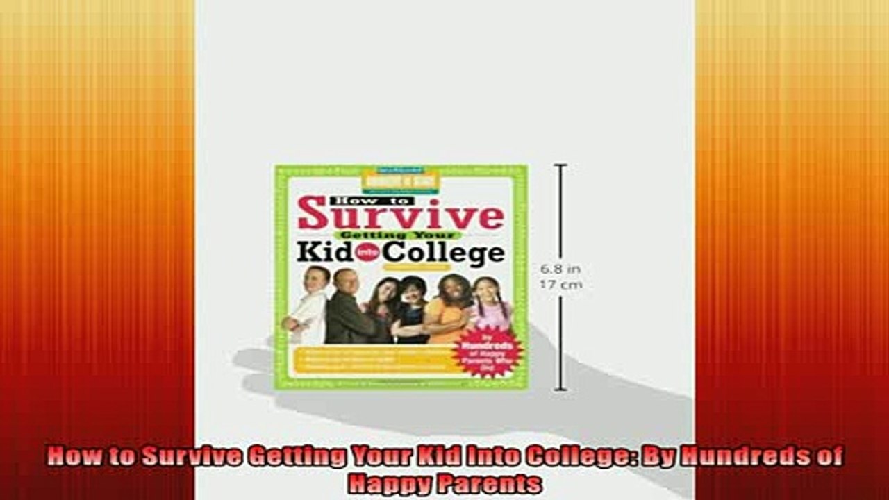 READ book  How to Survive Getting Your Kid Into College By Hundreds of Happy Parents  FREE BOOOK ONLINE