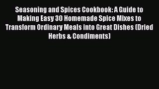 [DONWLOAD] Seasoning and Spices Cookbook: A Guide to Making Easy 30 Homemade Spice Mixes to
