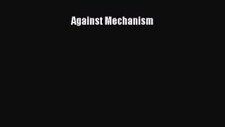 Read Against Mechanism Ebook Free