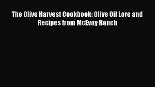 [DONWLOAD] The Olive Harvest Cookbook: Olive Oil Lore and Recipes from McEvoy Ranch  Full EBook