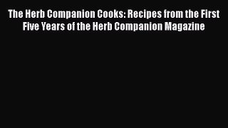 [PDF] The Herb Companion Cooks: Recipes from the First Five Years of the Herb Companion Magazine