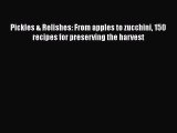 [DONWLOAD] Pickles & Relishes: From apples to zucchini 150 recipes for preserving the harvest