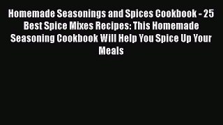 [DONWLOAD] Homemade Seasonings and Spices Cookbook - 25 Best Spice Mixes Recipes: This Homemade
