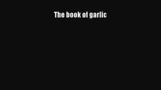 [DONWLOAD] The Book of Garlic  Full EBook