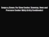 Read Soups & Stews: For Slow Cooker Stovetop Oven and Pressure Cooker (Nitty Gritty Cookbooks)