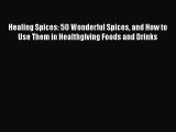 [DONWLOAD] Healing Spices: 50 Wonderful Spices and How to Use Them in Healthgiving Foods and