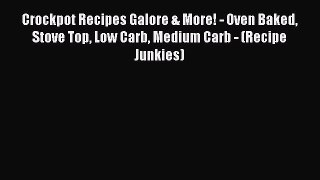 Read Crockpot Recipes Galore & More! - Oven Baked Stove Top Low Carb Medium Carb - (Recipe