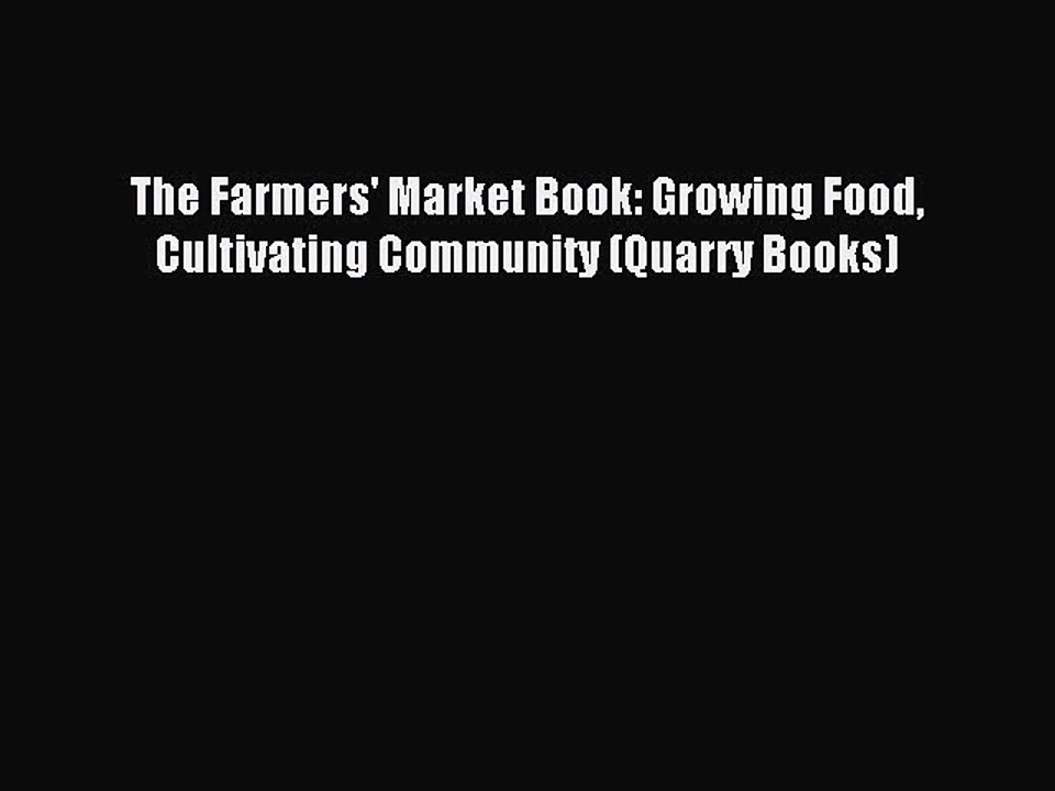 Read The Farmers' Market Book: Growing Food Cultivating Community (Quarry Books) Ebook Free