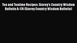 [DONWLOAD] Tea and Teatime Recipes: Storey's Country Wisdom Bulletin A-174 (Storey Country