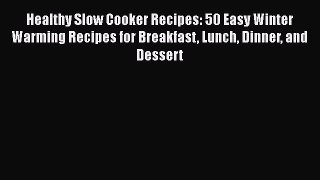 Read Healthy Slow Cooker Recipes: 50 Easy Winter Warming Recipes for Breakfast Lunch Dinner