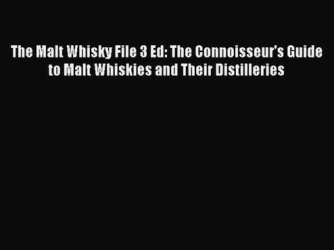 Download The Malt Whisky File 3 Ed: The Connoisseur's Guide to Malt Whiskies and Their Distilleries