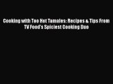 [DONWLOAD] Cooking with Too Hot Tamales: Recipes & Tips From TV Food's Spiciest Cooking Duo
