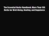 [DONWLOAD] The Essential Herbs Handbook: More Than 100 Herbs for Well-Being Healing and Happiness