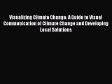 Read Visualizing Climate Change: A Guide to Visual Communication of Climate Change and Developing
