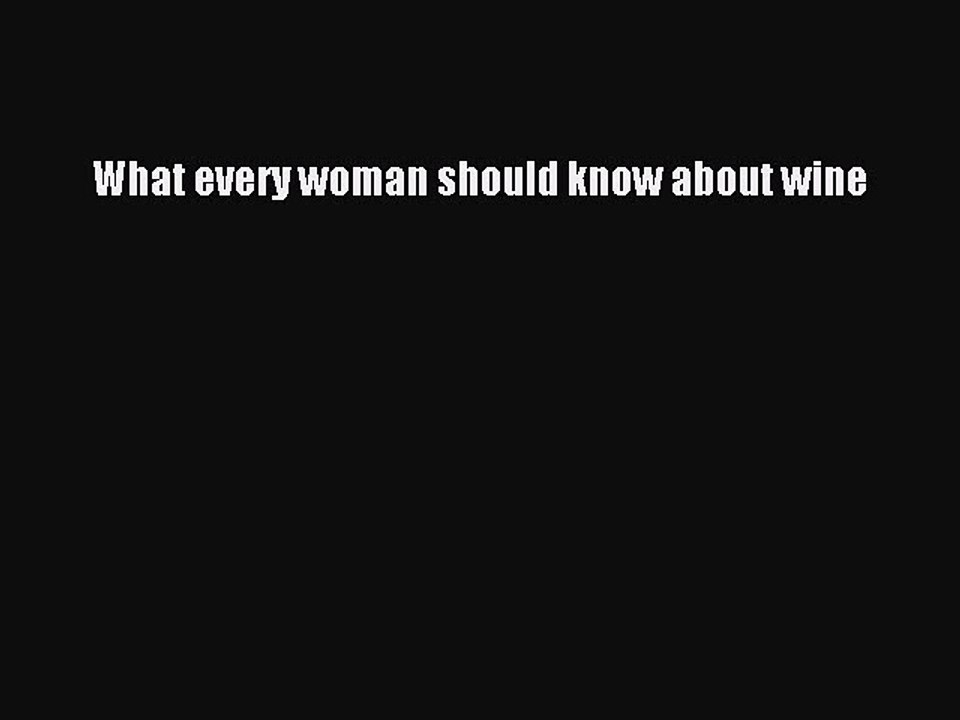 Read What every woman should know about wine Ebook Free