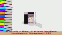PDF  60 Seconds to Shine 101 Original OneMinute Monologues for Women Ages 1825 Read Full Ebook