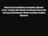 Download Better Decision Making in Complex Dynamic Tasks: Training with Human-Facilitated Interactive