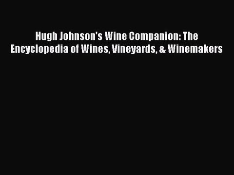 Read Hugh Johnson's Wine Companion: The Encyclopedia of Wines Vineyards & Winemakers Ebook