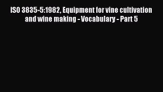 Read ISO 3835-5:1982 Equipment for vine cultivation and wine making - Vocabulary - Part 5 Ebook