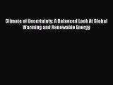 Download Climate of Uncertainty: A Balanced Look At Global Warming and Renewable Energy Ebook