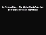 [PDF] No Excuses Fitness: The 30-Day Plan to Tone Your Body and Supercharge Your Health [Download]