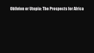 Read Oblivion or Utopia: The Prospects for Africa PDF Online