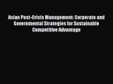 Read Asian Post-Crisis Management: Corporate and Governmental Strategies for Sustainable Competitive