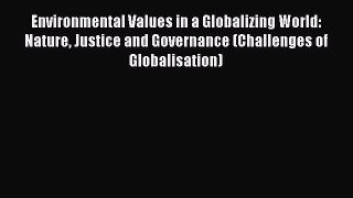 Read Environmental Values in a Globalizing World: Nature Justice and Governance (Challenges