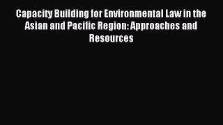 Read Capacity Building for Environmental Law in the Asian and Pacific Region: Approaches and
