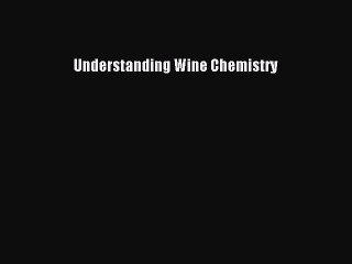 Download Understanding Wine Chemistry Ebook Online