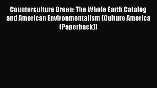 Download Counterculture Green: The Whole Earth Catalog and American Environmentalism (Culture