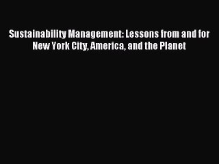 Read Sustainability Management: Lessons from and for New York City America and the Planet Ebook