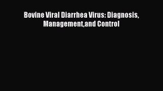 Read Bovine Viral Diarrhea Virus: Diagnosis Managementand Control Ebook Free