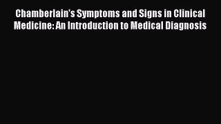 Read Chamberlain's Symptoms and Signs in Clinical Medicine: An Introduction to Medical Diagnosis